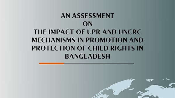 An Impact Assessment on the Situation of Child Rights in Bangladesh: Engagement with the UPR Process & UNCRC