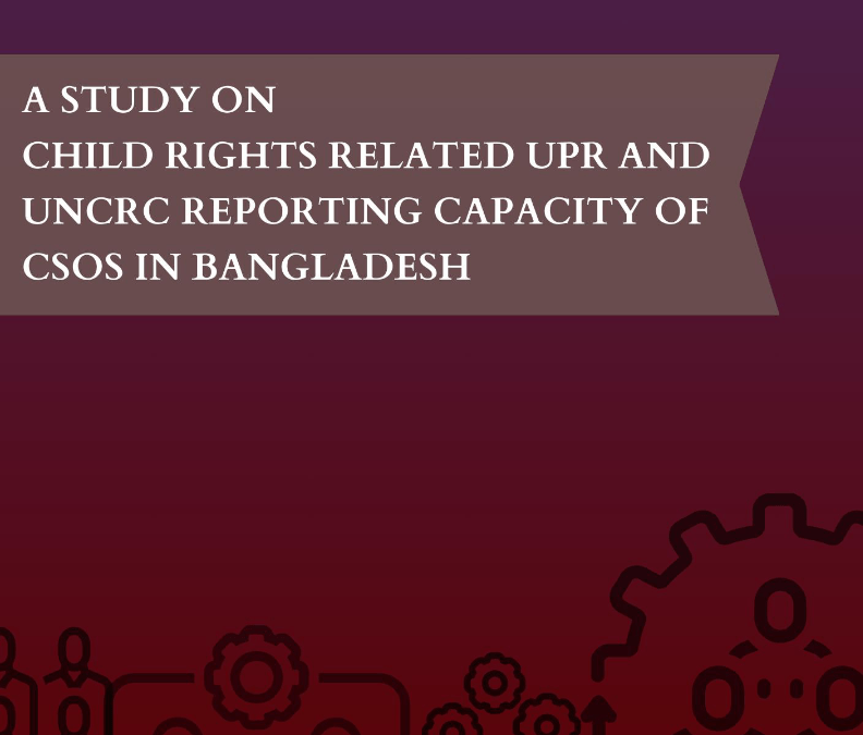 A Study on Child Rights Related UPR and UNCRC Reporting Capacity and Mechanism in Context of Bangladesh